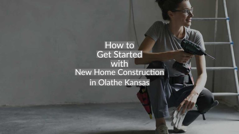 how to get started with new home construction in olathe kansas